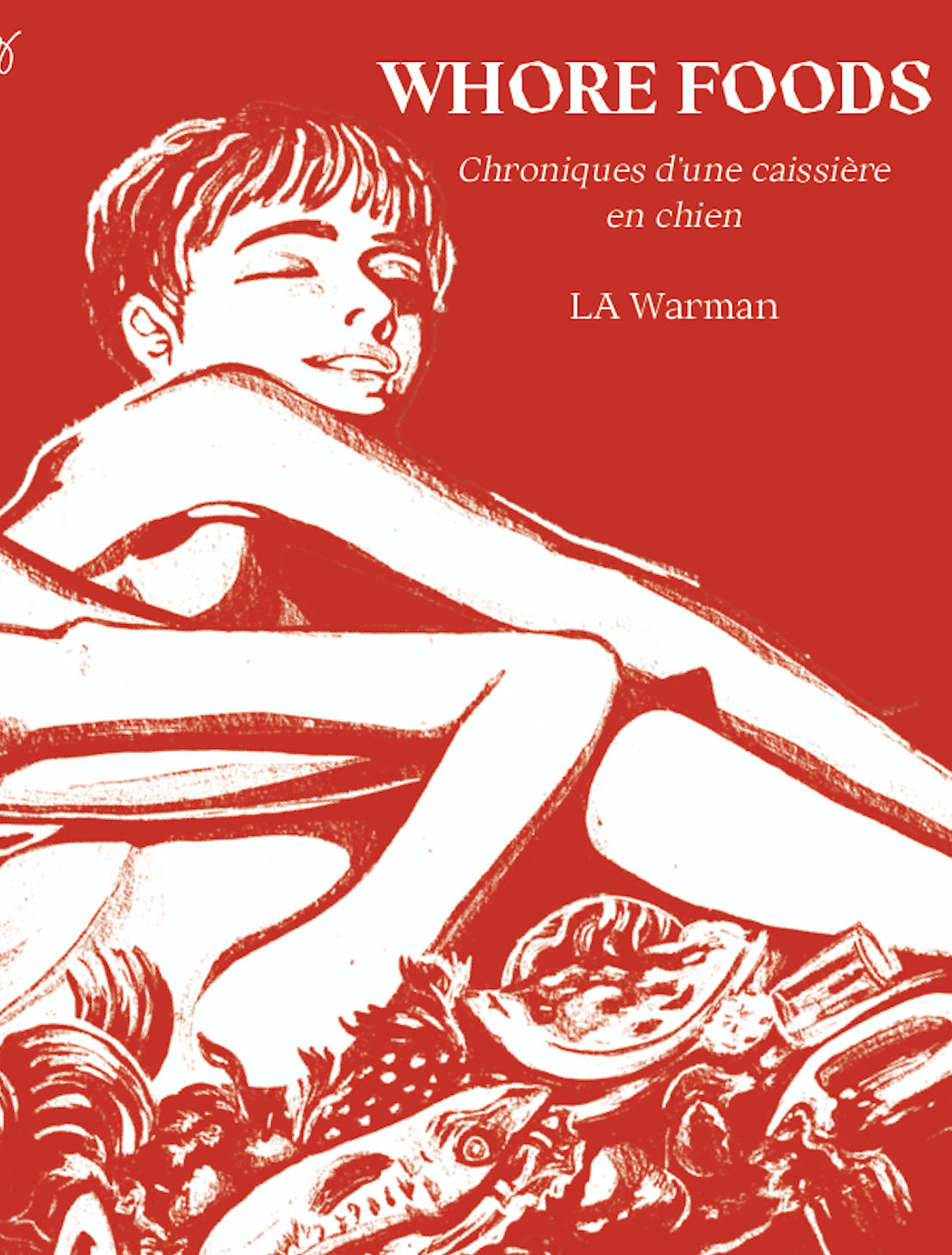  - Whore Foods. Chroniques d’une caissière en chien / lancement